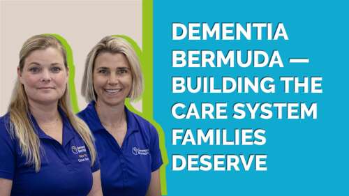 Dementia Bermuda — Building the Care System Families Deserve